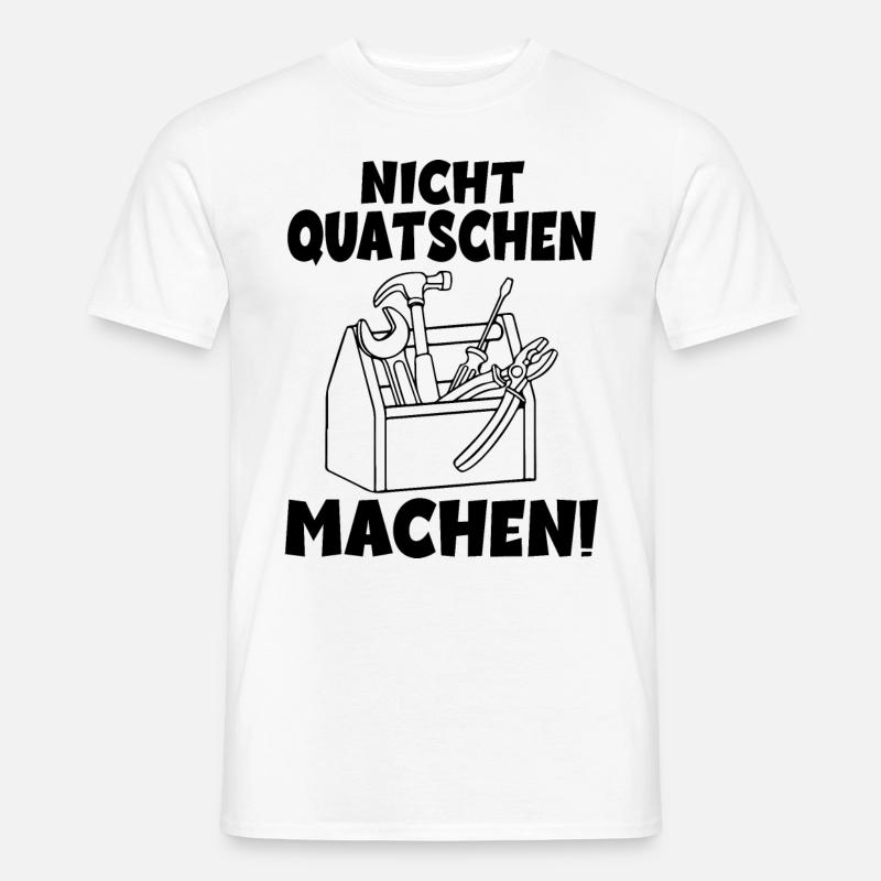 Nicht quatschen Machen Handwerker - Männer T-Shirt - Weiß