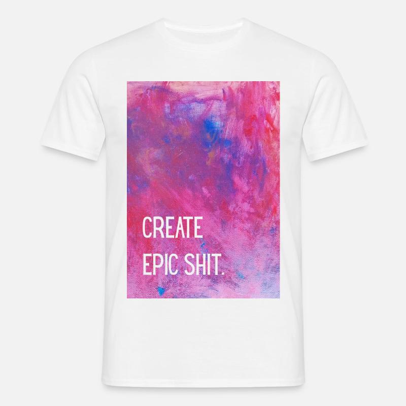 Create epic shit. - Männer T-Shirt - Weiß