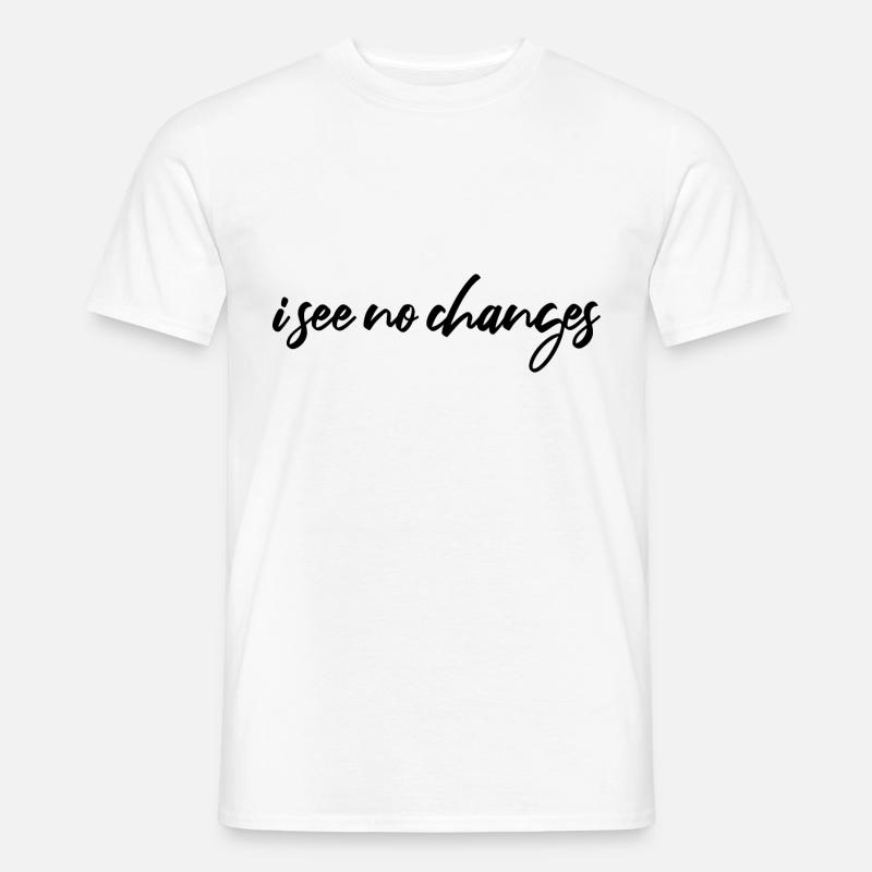 i see no changes - Männer T-Shirt - Weiß