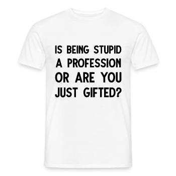 Est-ce que le fait d’être stupide est une progression ou est-ce que vous êtes juste un cadeau - T-shirt homme - blanc - Devant - AI Model Male 178 dark (178cm)