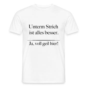 Unterm Strich ist alles besser ja voll geil hier - Männer T-Shirt - Weiß - Vorne - AI Model Male 178 dark (178cm)