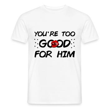 Du bist zu gut für Ihn - Männer T-Shirt - Weiß - Vorne - AI Model Male 178 dark (178cm)