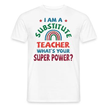 I am a substitute teacher, what's your super power - Men's T-Shirt - white - Front - AI Model Male 178 dark (178cm)