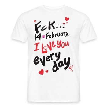Fck 14 Februar, ich liebe dich jeden Tag (für Licht) - Männer T-Shirt - Weiß - Vorne - AI Model Male 178 dark (178cm)