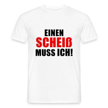 Lustiger Spruch Mann | EINEN SCHEIß MUSS ICH! - Männer T-Shirt - Weiß - Vorne - AI Model Male 178 dark (178cm)