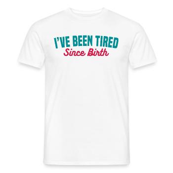 TIRED SINCE BIRTH - Men's T-Shirt - white - Front - AI Model Male 178 dark (178cm)