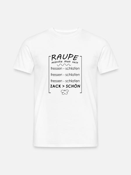 Raupe müsste man sein - Männer T-Shirt - Weiß