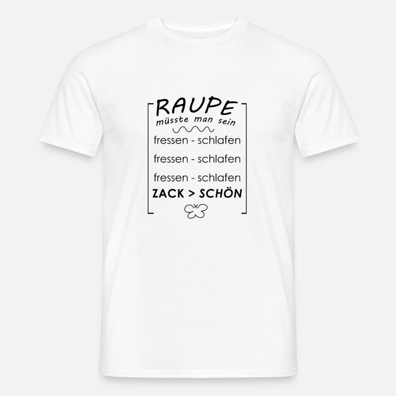 Raupe müsste man sein - Männer T-Shirt - Weiß