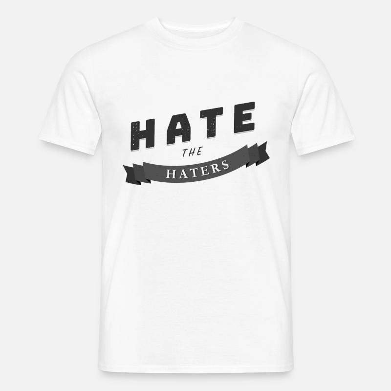 hate the haters Spruch Geschenk - Männer T-Shirt - Weiß