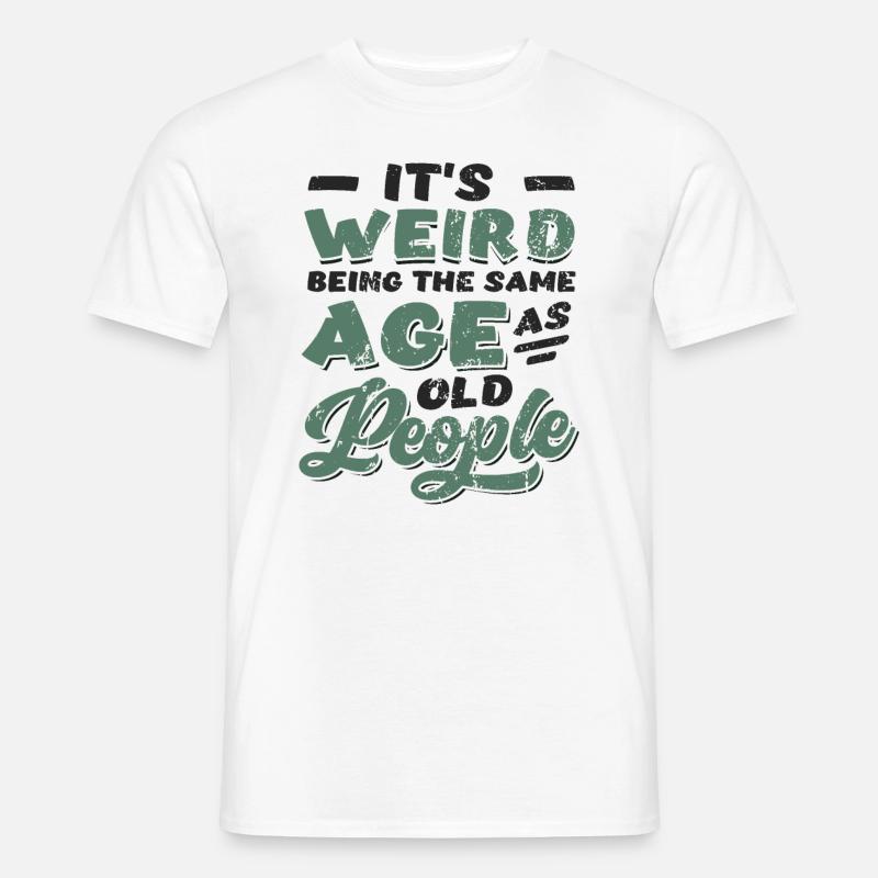It's Weird Being The Same Age As Old People - Männer T-Shirt - Weiß