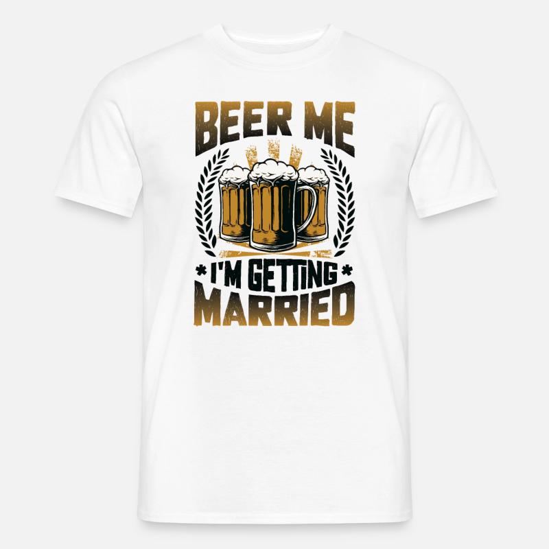 Beer Me I'm Getting Married. - Männer T-Shirt - Weiß