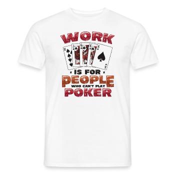 Le travail est pour les gens qui ne peuvent pas jouer au poker - T-shirt homme - blanc - Devant - AI Model Male 178 dark (178cm)