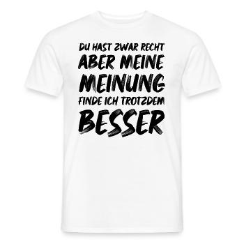 Du hast Recht aber meine Meinung finde ich Besser - Männer T-Shirt - Weiß - Vorne - AI Model Male 178 dark (178cm)
