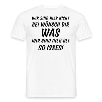 Wir sind hier nicht bei Wünsch dir was so isses - Männer T-Shirt - Weiß - Vorne - AI Model Male 178 dark (178cm)
