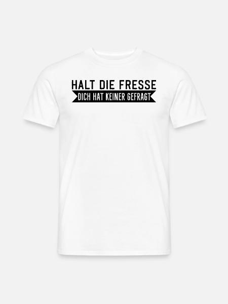 Halt die Fresse dich hat keiner gefragt Spruch - Männer T-Shirt - Weiß