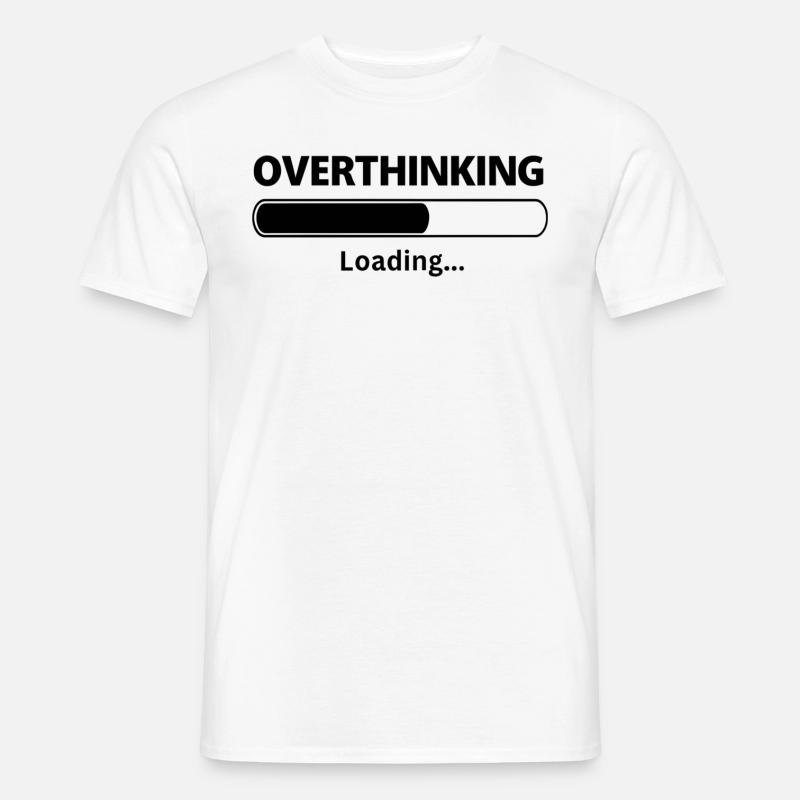 Overthinking is Loading funny sayings - Männer T-Shirt - Weiß