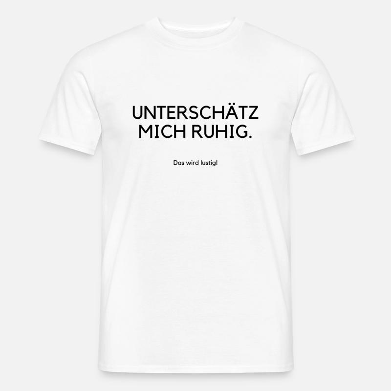 Unterschätz mich ruhig das wird lustig - Männer T-Shirt - Weiß