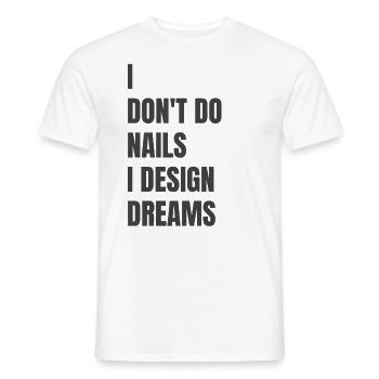Ich Mache Keine Nägel, Ich Entwerfe Träume - Männer T-Shirt - Weiß - Vorne - AI Model Male 178 dark (178cm)