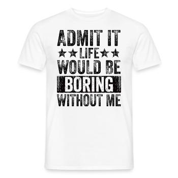 Avouez-le, la vie serait ennuyeuse sans moi - T-shirt homme - blanc - Devant - AI Model Male 178 dark (178cm)