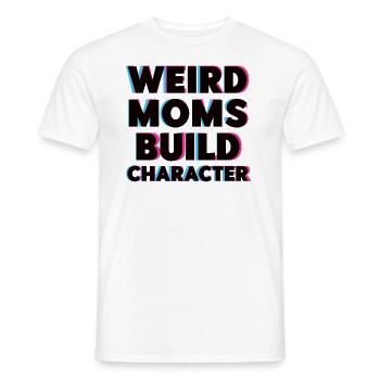 Weird Moms Build Character - Men's T-Shirt - white - Front - AI Model Male 178 dark (178cm)