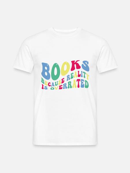 Bücher Weil Die Realität Überbewertet Wird - Männer T-Shirt - Weiß