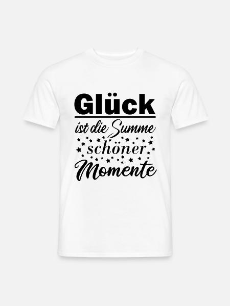 Glück Glücklich Schöner Spruch Geschenk Geburtstag - Männer T-Shirt - Weiß