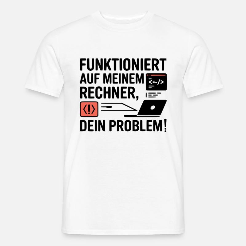 Funktioniert auf meinem Rechner - Dein Problem - Männer T-Shirt - Weiß
