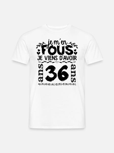 J’ai 36 ans | Je m'en fous j'ai 36 ans - T-shirt homme - blanc