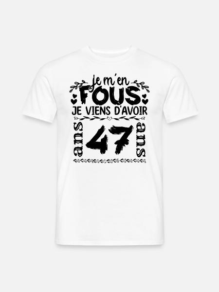 J’ai 47 ans | Je m'en fous j'ai 47 ans - T-shirt homme - blanc