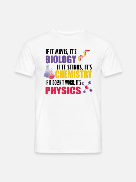 Wenn es sich bewegt, ist es Biologie, Chemie, Physik, lustig - Männer T-Shirt - Weiß