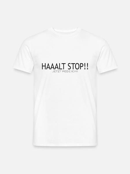 Halt Stop!! Jetzt rede ICH!! - Männer T-Shirt - Weiß