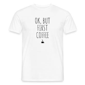 OK But First Coffee Getränk Geschenk Lustig Spruch - Männer T-Shirt - Weiß - Vorne - AI Model Male 178 dark (178cm)