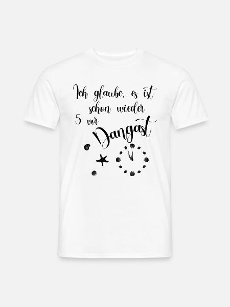 Ich glaube es ist schon wieder 5 vor Dangast - Männer T-Shirt - Weiß