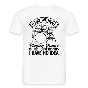 A Day Without Playing Drums Is Like.. Kidding I Ha - Men's T-Shirt - white - Front - AI Model Male 178 dark (178cm)