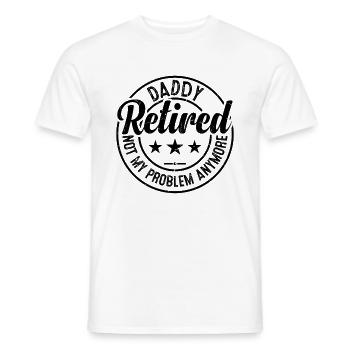 Daddy Retired Not My Problem Anymore - Father's Da - Männer T-Shirt - Weiß - Vorne - AI Model Male 178 dark (178cm)