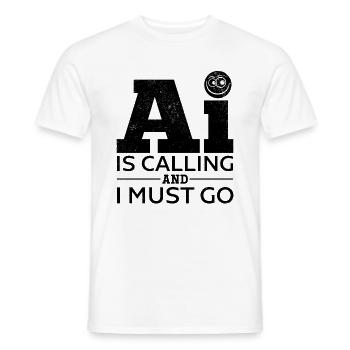 AI Is Calling And I Must Go - Ai Artificial Intell - Männer T-Shirt - Weiß - Vorne - AI Model Male 178 dark (178cm)