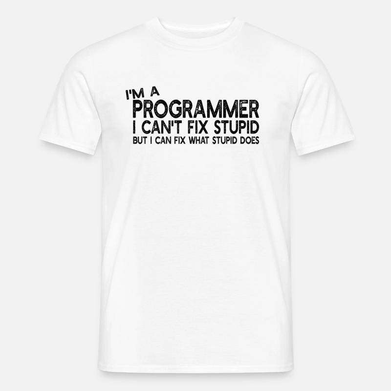 I'm a Programmer I can't fix stupid - Computer Pro - Männer T-Shirt - Weiß