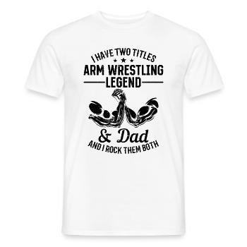 Arm Wrestler - I Have Two Titles Arm Wrestling Leg - Männer T-Shirt - Weiß - Vorne - AI Model Male 178 dark (178cm)