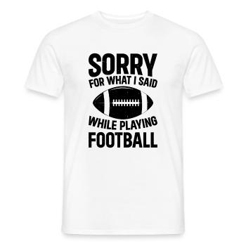 Football - Sorry for what I said while playing Foo - Männer T-Shirt - Weiß - Vorne - AI Model Male 178 dark (178cm)