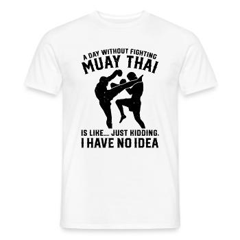 A day without fighting Muay Thai is like.... just - Männer T-Shirt - Weiß - Vorne - AI Model Male 178 dark (178cm)