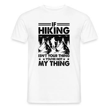 If hiking ain't your thing you're not my thing - - Men's T-Shirt - white - Front - AI Model Male 178 dark (178cm)
