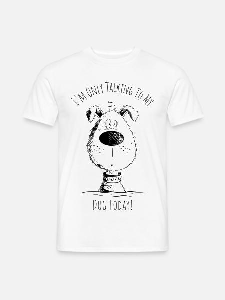 I'm Only Talking To My Dog Dog Saying Cartoon - Men's T-Shirt - white