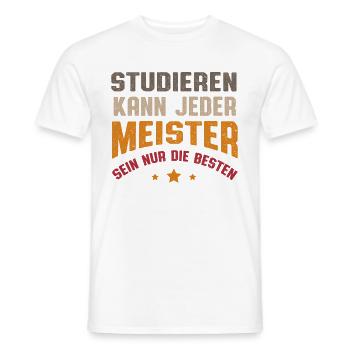 Studieren Kann Jeder Meister Sein Nur Die besten - Männer T-Shirt - Weiß - Vorne - AI Model Male 178 dark (178cm)