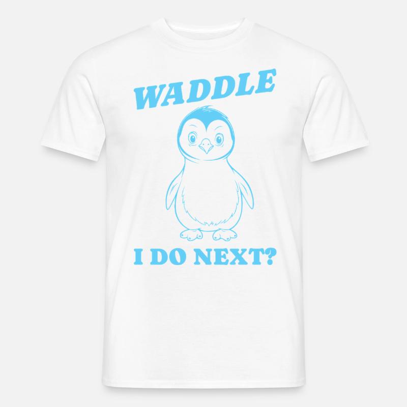 Waddle I do next Geschenk - Männer T-Shirt - Weiß