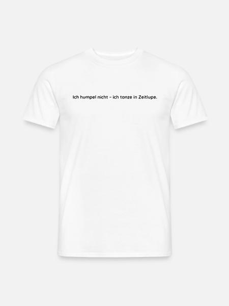 Ich humpel nicht, ich tanze in Zeitlupe. - Männer T-Shirt - Weiß