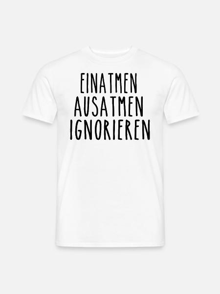 Einatmen Ausatmen Ignorieren - Männer T-Shirt - Weiß