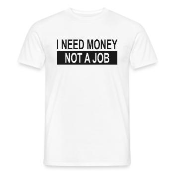 Ich brauche Geld, keinen Job - Männer T-Shirt - Weiß - Vorne - AI Model Male 178 dark (178cm)