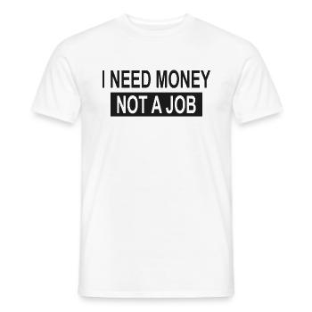 Ich brauche Geld, keinen Job - Männer T-Shirt - Weiß - Vorne - AI Model Male 178 dark (178cm)