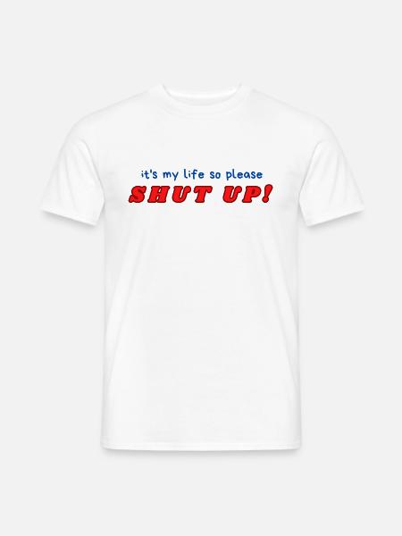 SHUT UP - Männer T-Shirt - Weiß