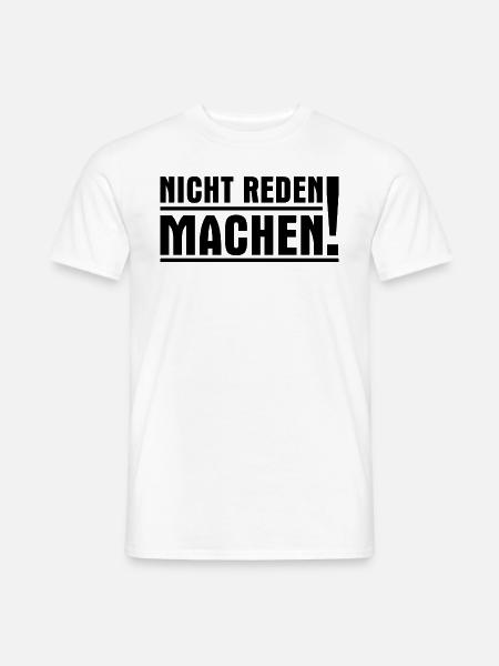 Nicht reden machen! Nicht labbern sondern tun! - Männer T-Shirt - Weiß